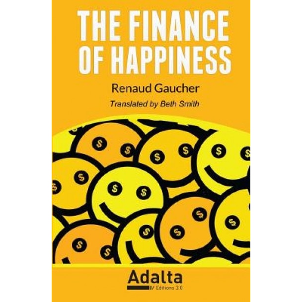 The Finance of Happiness, Renaud Gaucher (Author)