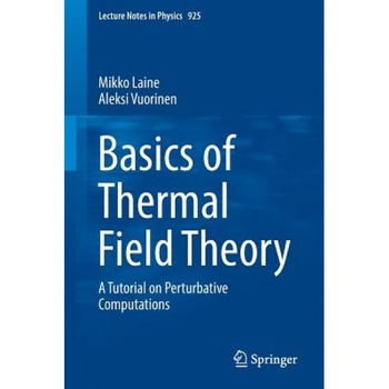 Basics of Thermal Field Theory: A Tutorial on Perturbative Computations, Mikko Laine (Author) Basics of Thermal Field Theory: A Tutorial on Perturbative Computations, Mikko Laine (Author)