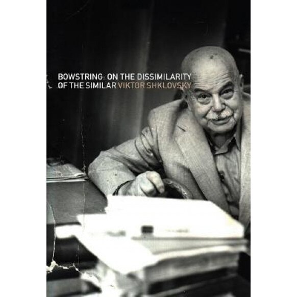 Bowstring: On the Dissimilarity of the Similar, Viktor Shklovsky (Author)