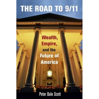 The Road to 9/11: Wealth, Empire, and the Future of America, Peter Dale Scott (Author) The Road to 9/11: Wealth, Empire, and the Future of America, Peter Dale Scott (Author)