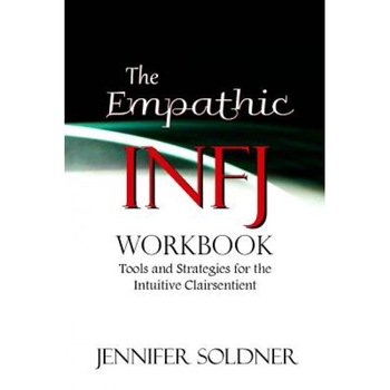 The Empathic Infj Workbook: Tools and Strategies for the Intuitive Clairsentient, Jennifer Soldner (Author) The Empathic Infj Workbook: Tools and Strategies for the Intuitive Clairsentient, Jennifer Soldner (Author)