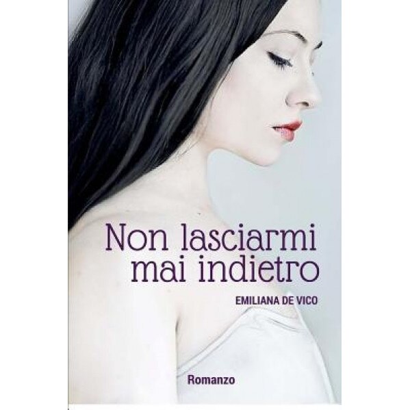 Non Lasciarmi Mai Indietro, Emilana De Vico (Author)