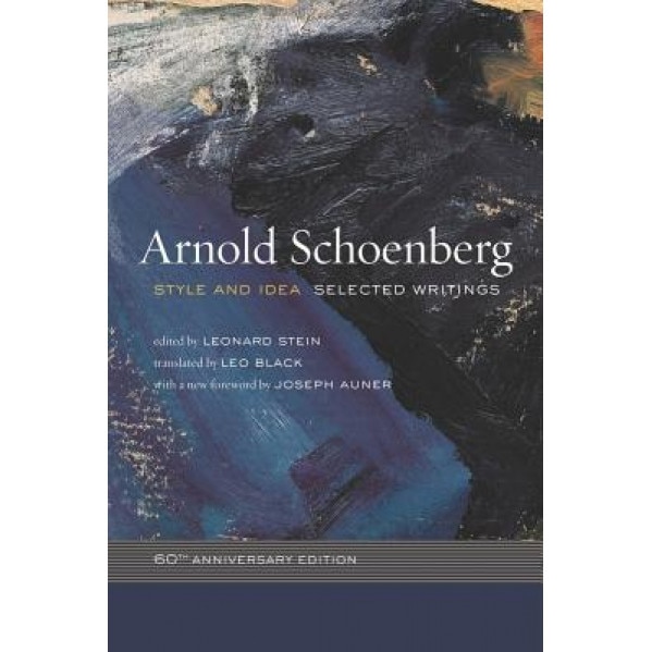 Style and Idea: Selected Writings, 60th Anniversary Edition, Arnold Schoenberg (Author)