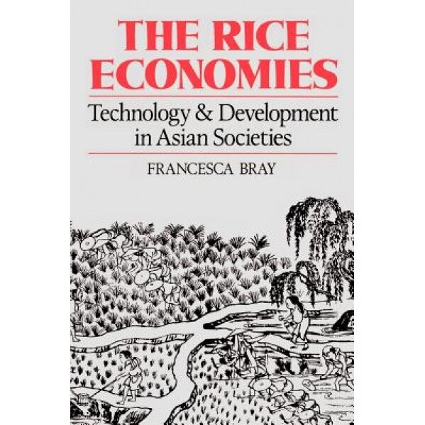 The Rice Economies: Technology and Development in Asian Societies - Francesca Bray (Author)