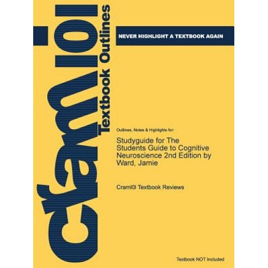 Studyguide for the Students Guide to Cognitive Neuroscience 2nd Edition by Ward, Jamie, Cram101 Textbook Reviews (Author)