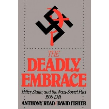 Deadly Embrace: Hitler, Stalin, and the Nazi-Soviet Pact 1939-1941, Anthony Read (Author) Deadly Embrace: Hitler, Stalin, and the Nazi-Soviet Pact 1939-1941, Anthony Read (Author)