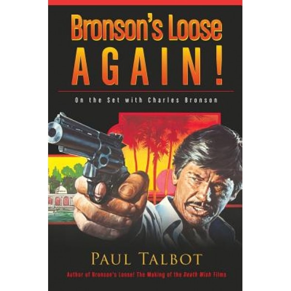 Bronson's Loose Again! on the Set with Charles Bronson, Paul Talbot (Author)