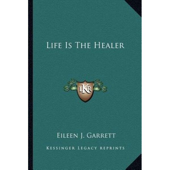 Life Is the Healer, Eileen J. Garrett (Author)