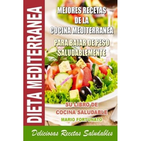 Dieta Mediterranea - Mejores Recetas de La Cocina Mediterranea Para Bajar  de Peso Saludablemente: Su Libro de Cocina Saludable - Deliciosas Recetas  Sa, Mario Fortunato (Author) 