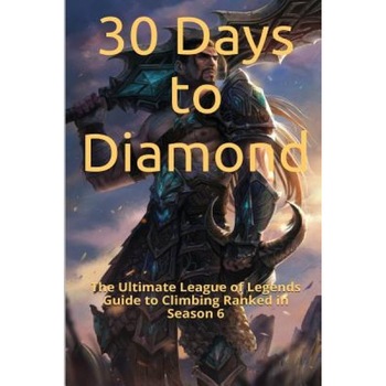 30 Days to Diamond: The Ultimate League of Legends Guide to Climbing Ranked in Season 6, St Petr (Author) 30 Days to Diamond: The Ultimate League of Legends Guide to Climbing Ranked in Season 6, St Petr (Author)