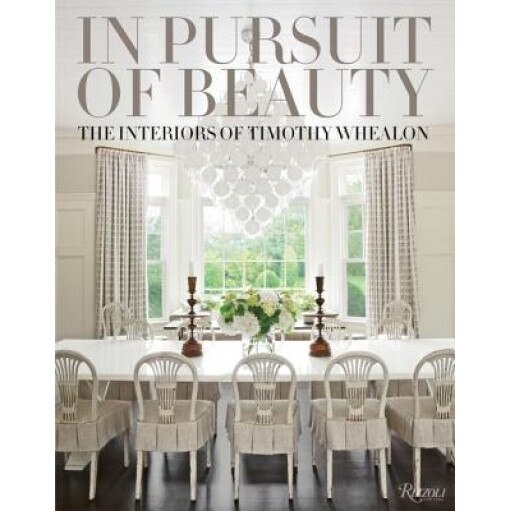 In Pursuit of Beauty: The Interiors of Timothy Whealon, Timothy Whealon (Author)