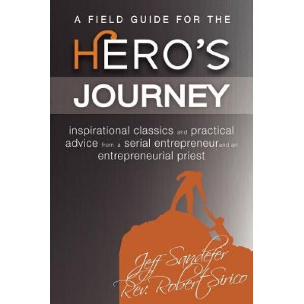 A Field Guide for the Hero's Journey, Jeff Sandefer (Author)
