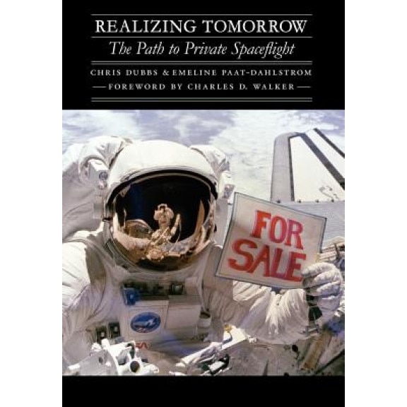 Realizing Tomorrow: The Path to Private Spaceflight, Chris Dubbs (Author)