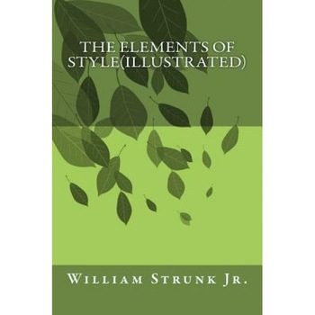 The Elements of Style(illustrated), William Strunk Jr. (Author) The Elements of Style(illustrated), William Strunk Jr. (Author)