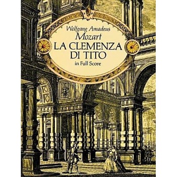 La Clemenza Di Tito: In Full Score, Wolfgang Amadeus Mozart (Author) La Clemenza Di Tito: In Full Score, Wolfgang Amadeus Mozart (Author)