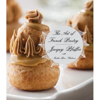 The Art of French Pastry, Jacquy Pfeiffer (Author) The Art of French Pastry, Jacquy Pfeiffer (Author)