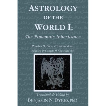 Astrology of the World I: The Ptolemaic Inheritance - Benjamin N. Dykes (Author) Astrology of the World I: The Ptolemaic Inheritance - Benjamin N. Dykes (Author)