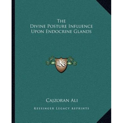 The Divine Posture Influence Upon Endocrine Glands, Cajzoran Ali (Author)