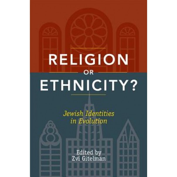 Religion or Ethnicity?: Jewish Identities in Evolution, Zvi Gitelman (Editor)