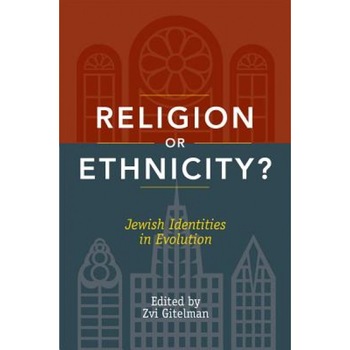 Religion or Ethnicity?: Jewish Identities in Evolution, Zvi Gitelman (Editor) Religion or Ethnicity?: Jewish Identities in Evolution, Zvi Gitelman (Editor)