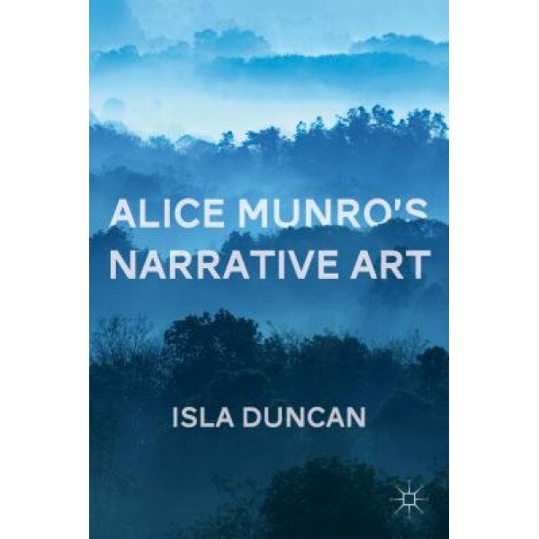 Alice Munro's Narrative Art, Isla Duncan (Author)