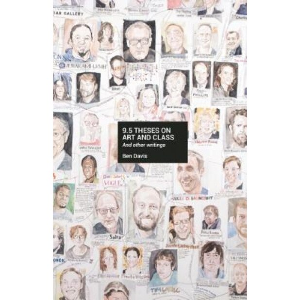 9.5 Theses on Art and Class, Ben Davis (Author)