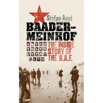 Baader-Meinhof: The Inside Story of the RAF, Stefan Aust Baader-Meinhof: The Inside Story of the RAF, Stefan Aust