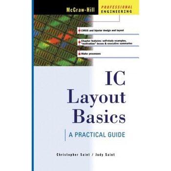 IC Layout Basics: A Practical Guide a Practical Guide, Christopher Saint (Author) IC Layout Basics: A Practical Guide a Practical Guide, Christopher Saint (Author)