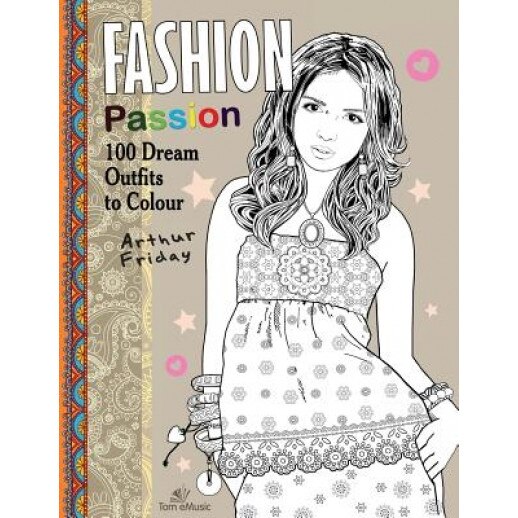 Fashion Passion: 100 Dream Outfits to Colour, Arthur Friday (Author)