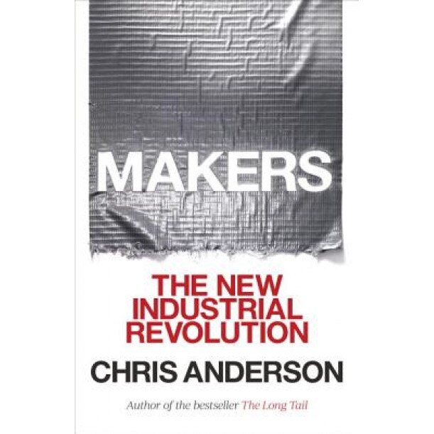 Makers: The New Industrial Revolution - Chris Anderson (Author)
