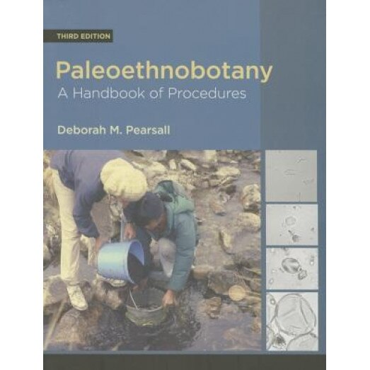 Paleoethnobotany, Third Edition: A Handbook of Procedures, Deborah M. Pearsall (Author)