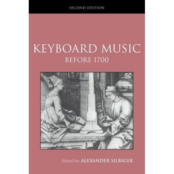 Keyboard Music Before 1700, Alexander Silbiger (Editor)
