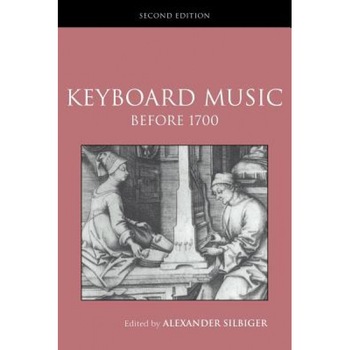 Keyboard Music Before 1700, Alexander Silbiger (Editor) Keyboard Music Before 1700, Alexander Silbiger (Editor)