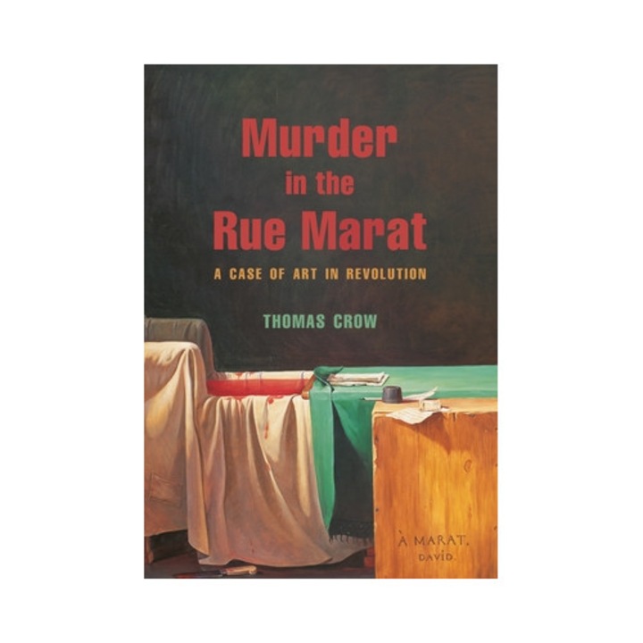 Murder In The Rue Marat: A Case Of Art In Revolution - Thomas Crow