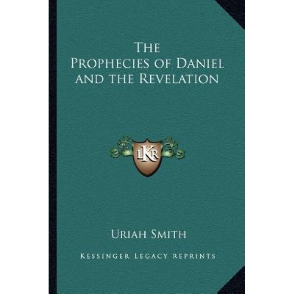 The Prophecies of Daniel and the Revelation, Uriah Smith (Author)