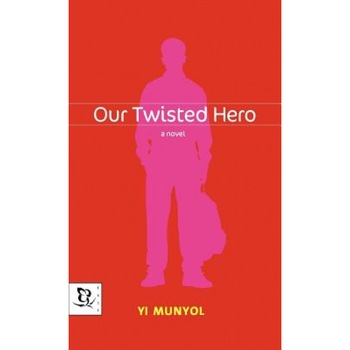 Our Twisted Hero, Yi Munyol, Mun-Yol Yi Our Twisted Hero, Yi Munyol, Mun-Yol Yi