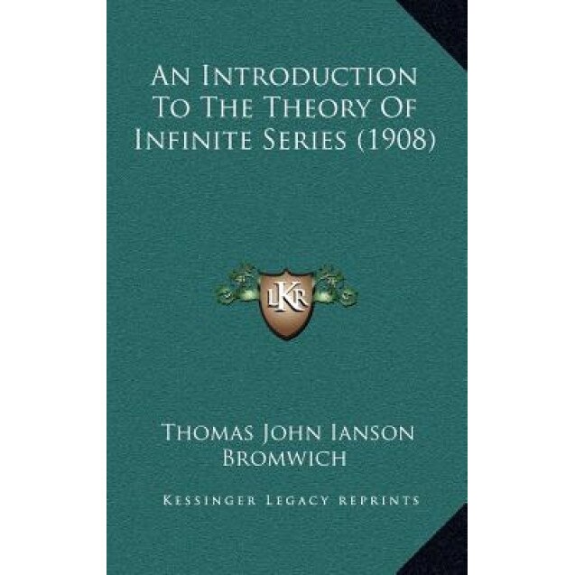 An Introduction to the Theory of Infinite Series (1908), Thomas John Ianson Bromwich (Author)