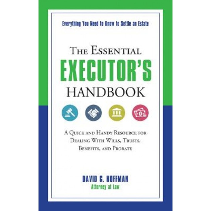 The Essential Executor's Handbook: A Quick and Handy Resource for Dealing with Wills, Trusts, Benefits, and Probate, David G. Hoffman (Author)