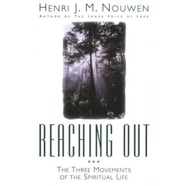 Reaching Out: The Three Movements of the Spiritual Life, Henri J. M. Nouwen