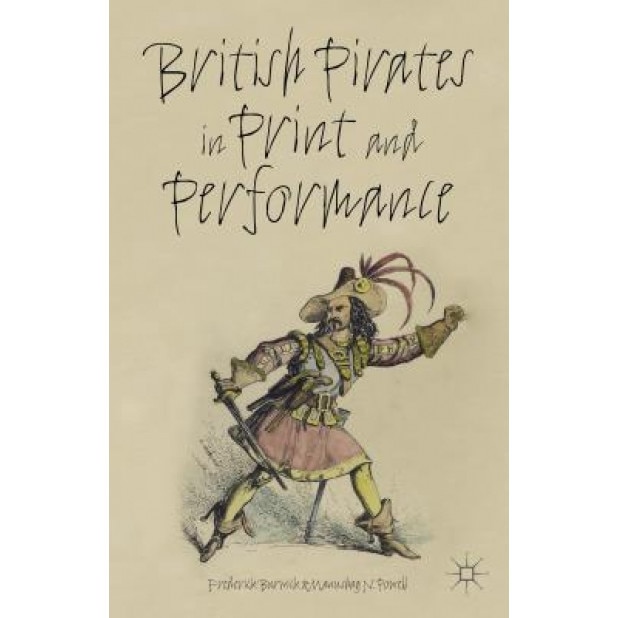 British Pirates in Print and Performance, Frederick, Professor Burwick (Author)