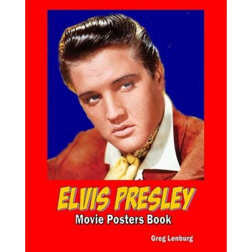 Elvis Presley Movie Poster Book, Greg Lenburg (Author)