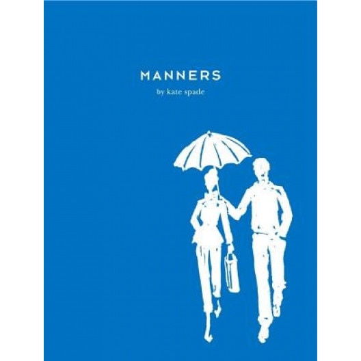 Manners: Always Gracious, Sometimes Irreverent, Kate Spade