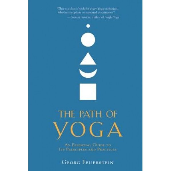 The Path of Yoga: An Essential Guide to Its Principles and Practices, Georg Feuerstein (Author)