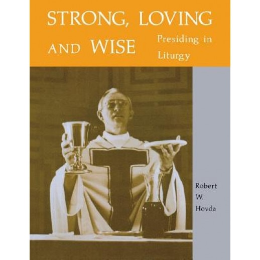 Strong, Loving and Wise: Presiding in Liturgy, Robert W. Hovda (Author)