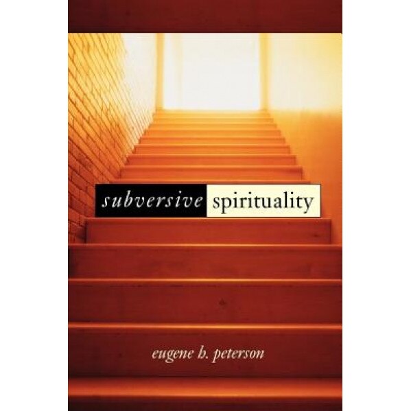 Subversive Spirituality, Eugene H. Peterson (Author)