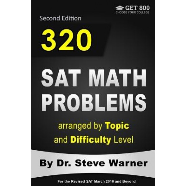 320 SAT Math Problems Arranged by Topic and Difficulty Level, 2nd Edition: For the Revised SAT March 2016 and Beyond, Steve Warner (Author)