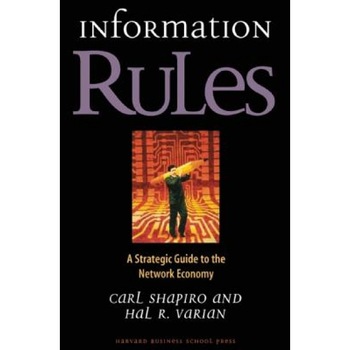 Information Rules: A Strategic Guide to the Network Economy - Carl Shapiro, Carol Shapiro, Hal R. Varian Information Rules: A Strategic Guide to the Network Economy - Carl Shapiro, Carol Shapiro, Hal R. Varian