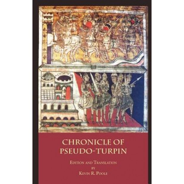 The Chronicle of Pseudo-Turpin: Book IV of the Liber Sancti Jacobi (Codex Calixtinus), Pseudo-Turpin (Author)