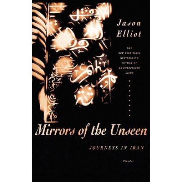 Mirrors of the Unseen: Journeys in Iran, Jason Elliot (Author)