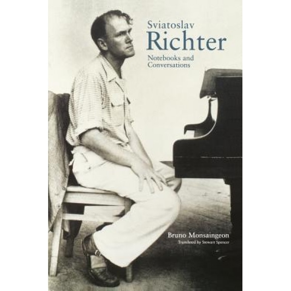 Sviatoslav Richter: Notebooks and Conversations, Bruno Monsaingeon (Author)